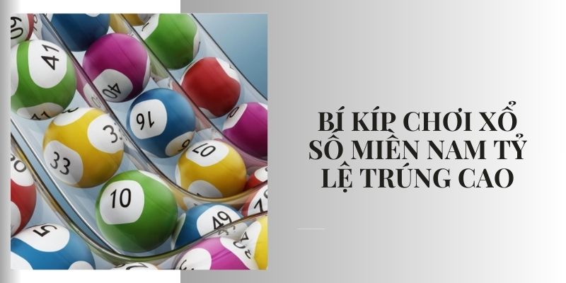 Xổ số miền Nam: Chia sẻ bí kíp chơi hiệu quả từ cao thủ 2025 Bí kíp chơi xổ số miền Nam hiệu quả từ cao thủ