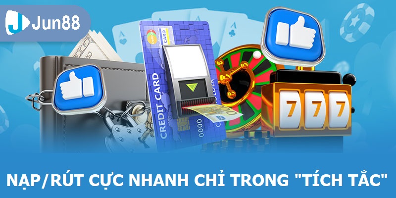 Nhà Cái JUN88 - Sân Chơi Phát Tài Dành Cho Mọi Người 2025 Nạp/rút cực nhanh chỉ trong “tích tắc”