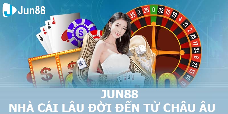 Nhà Cái JUN88 - Sân Chơi Phát Tài Dành Cho Mọi Người 2025 JUN88 - Nhà cái lâu đời đến từ châu Âu