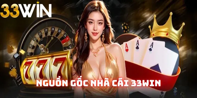 Thông tin liên quan đến nguồn gốc 33Win Thông tin liên quan đến nguồn gốc 33Win