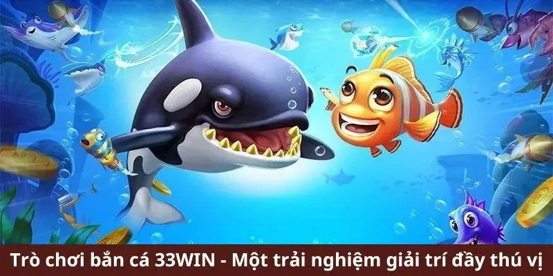 Tổng hợp các game bắn cá 33Win phổ biến hiện nay Tổng hợp các game bắn cá 33Win phổ biến hiện nay