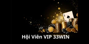 Hội Viên VIP 33WIN – Đẳng Cấp Cá Cược, Đặc Quyền Xịn