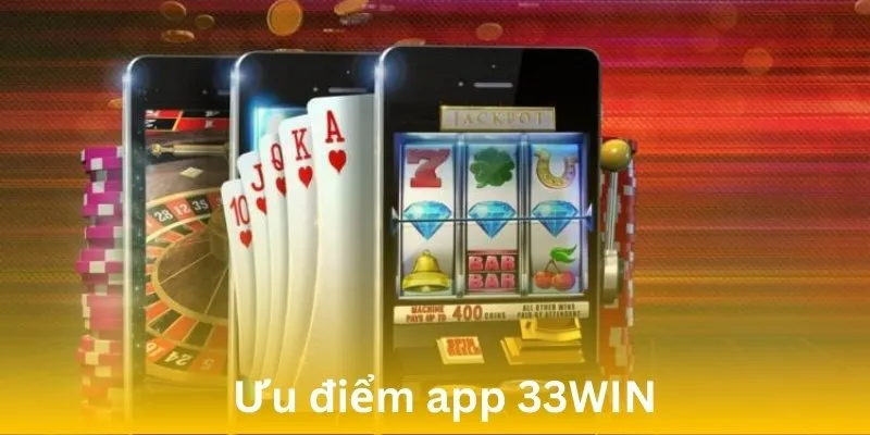 Tải app 33WIN với nhiều ưu điểm hấp dẫn