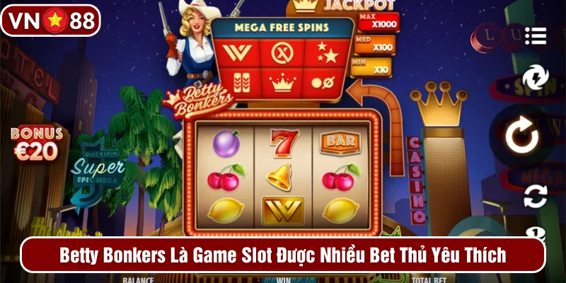 Betty Bonkers là game slot thú vị được nhiều bet thủ ưa chuộng 