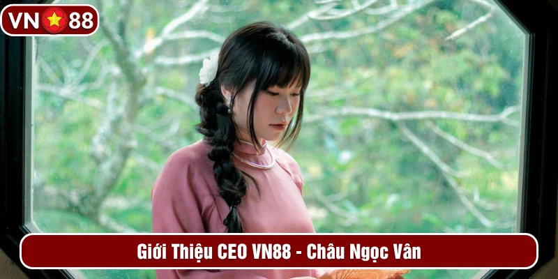 Giới thiệu VN88 Châu Ngọc Vân Giới thiệu VN88 Châu Ngọc Vân