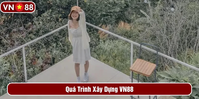 Quá trình xây dựng VN88 Quá trình xây dựng VN88